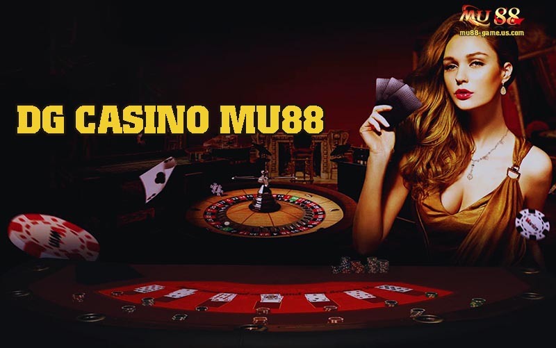 Khám Phá đôi nét về sảnh DG Casino tại MU88