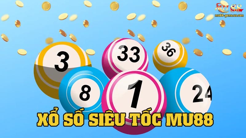 Giới thiệu khái quát về xổ số siêu tốc tại nhà cái MU88