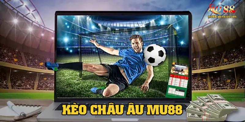Khai quát thông tin về kèo châu âu tại nhà cái MU88
