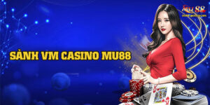 Những Thông Tin Chi Tiết Nhất Về Sảnh WM CASINO