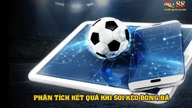 Phân tích kết quả soi kèo bóng đá bách phát bách trúng tại MU88