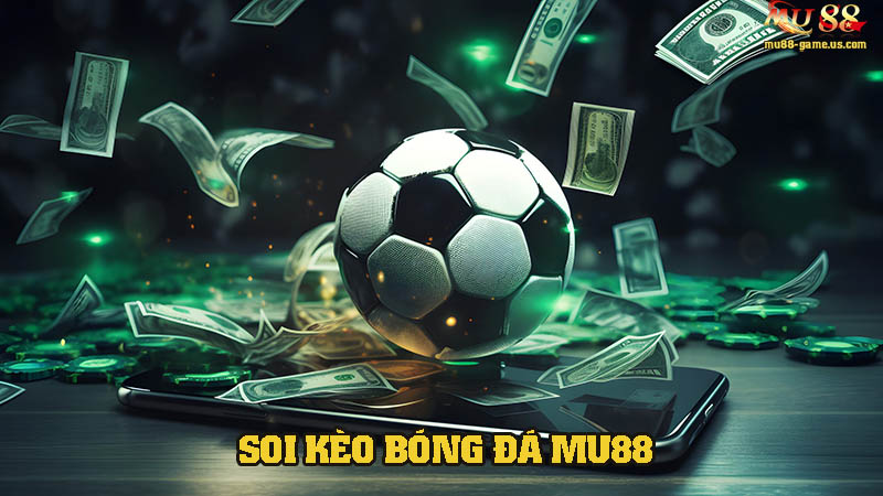 Soi kèo bóng đá nhà cái tại MU88
