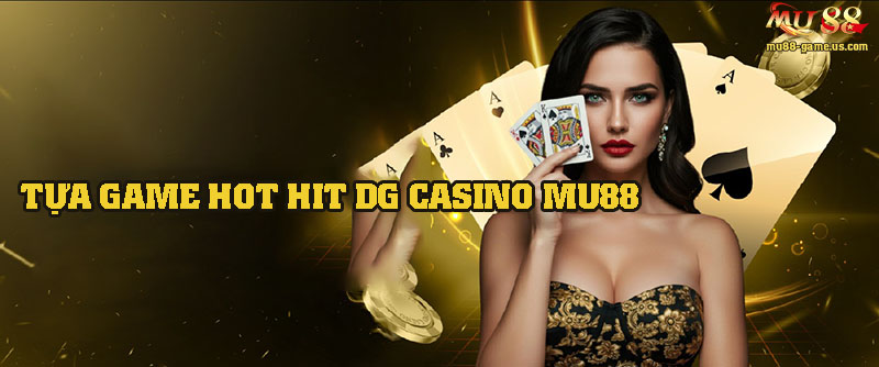 Điểm danh những tựa game hot hit nhất của sảnh DG